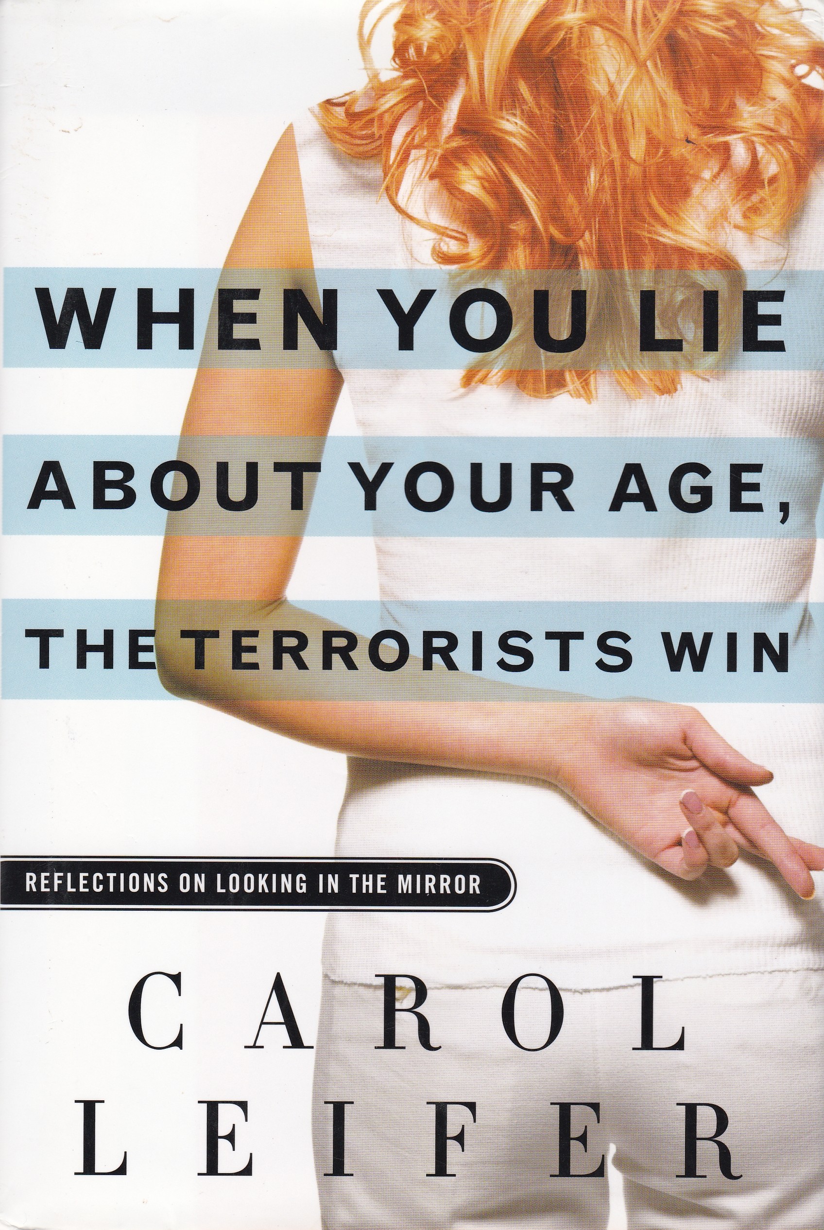 When You Lie About Your Age, the Terrorists Win: Reflections on Looking in the Mirror