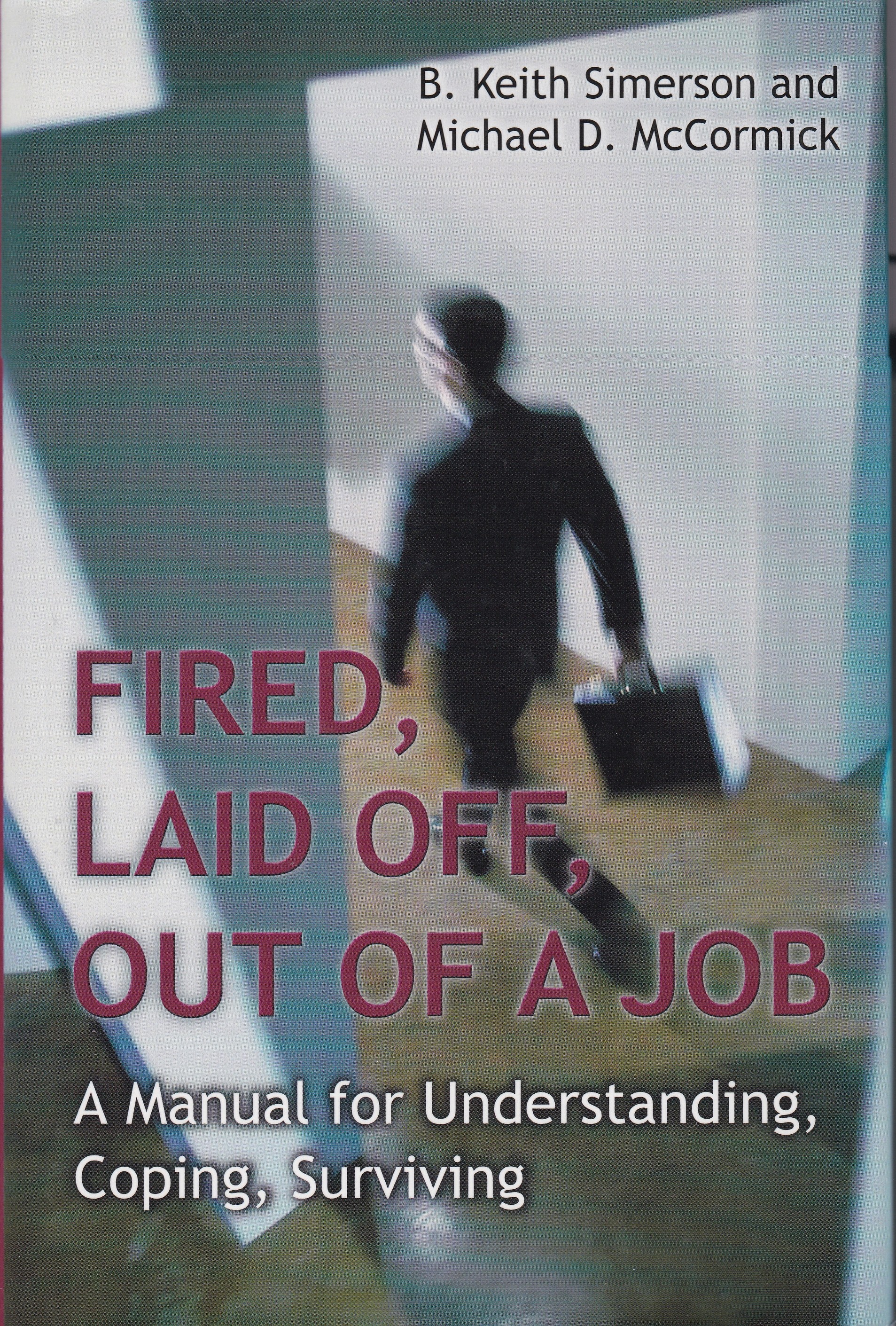 Fired, Laid Off, Out of a Job: A Manual for Understanding, Coping, Surviving
