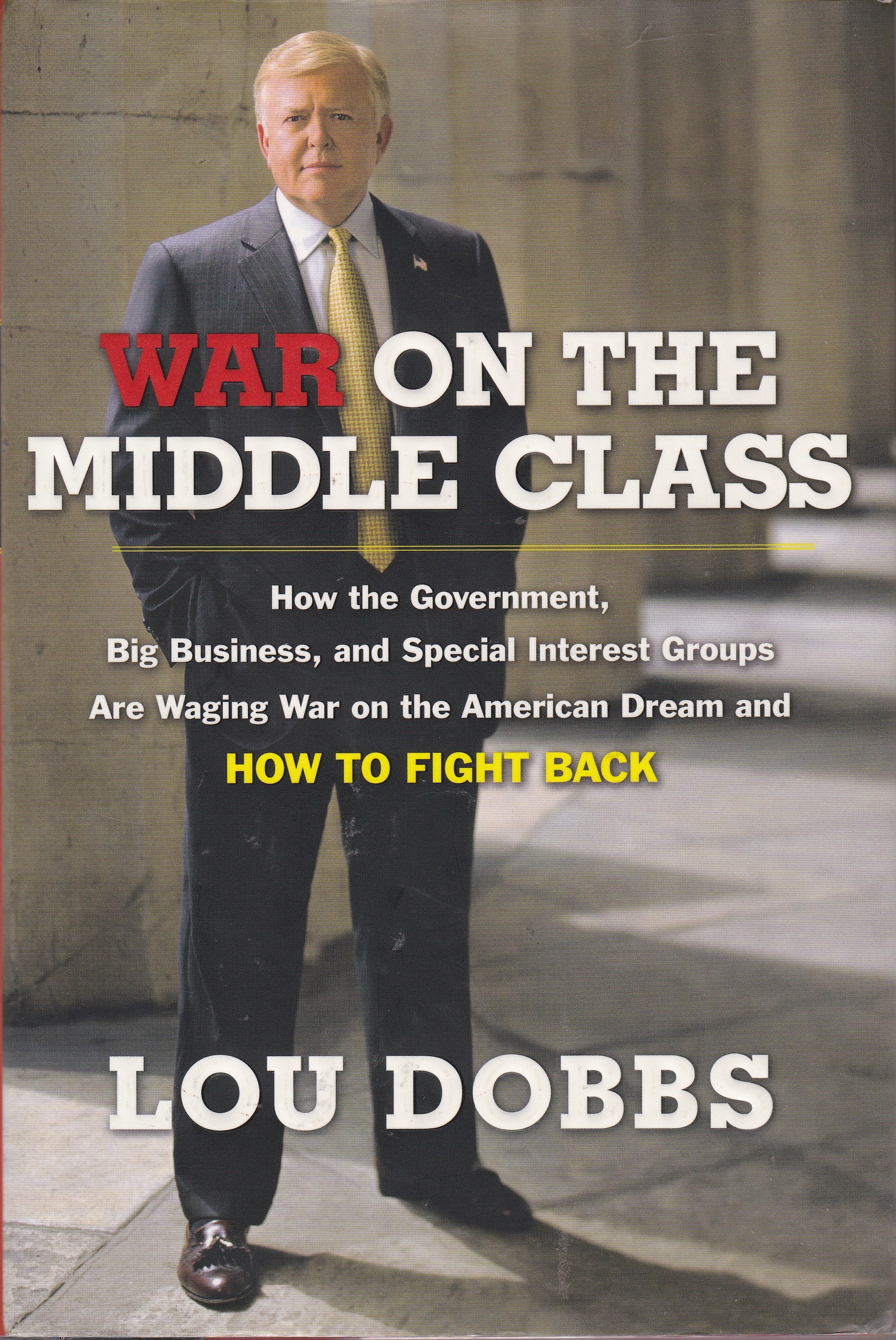 War on the Middle Class: How the Government, Big Business, and Special Interest Groups Are Waging War on the American Dream and How to Fight Back