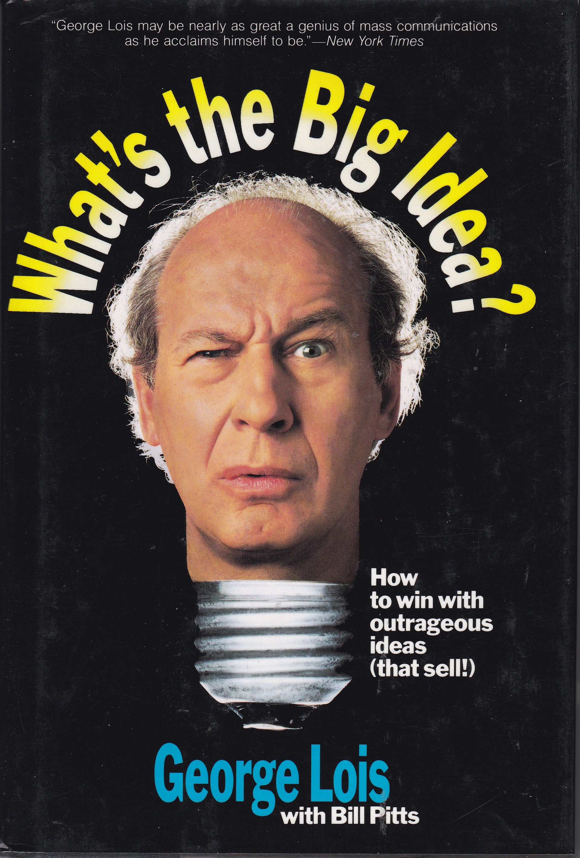 What's the Big Idea: How to Win With Outrageous Ideas (That Sell!)