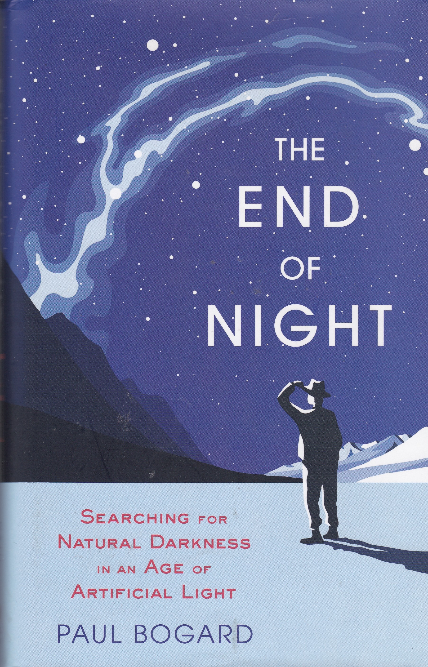 The End of Night: Searching for Natural Darkness in an Age of Artificial Light
