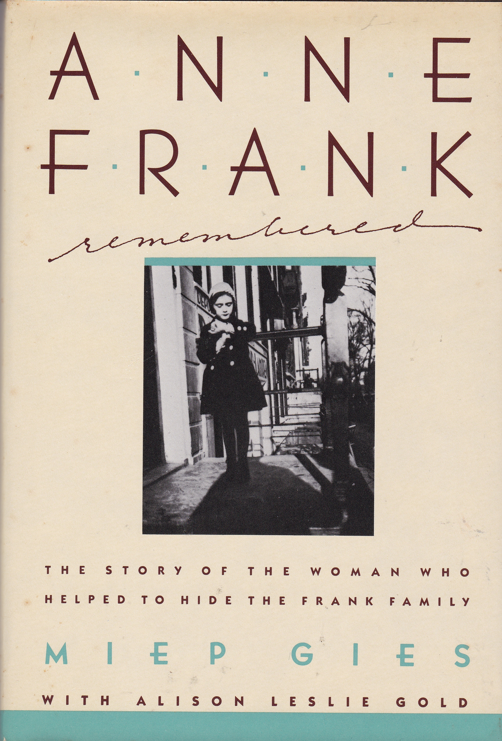 Anne Frank Remembered : The Story of the Woman Who Helped to Hide the Frank Family