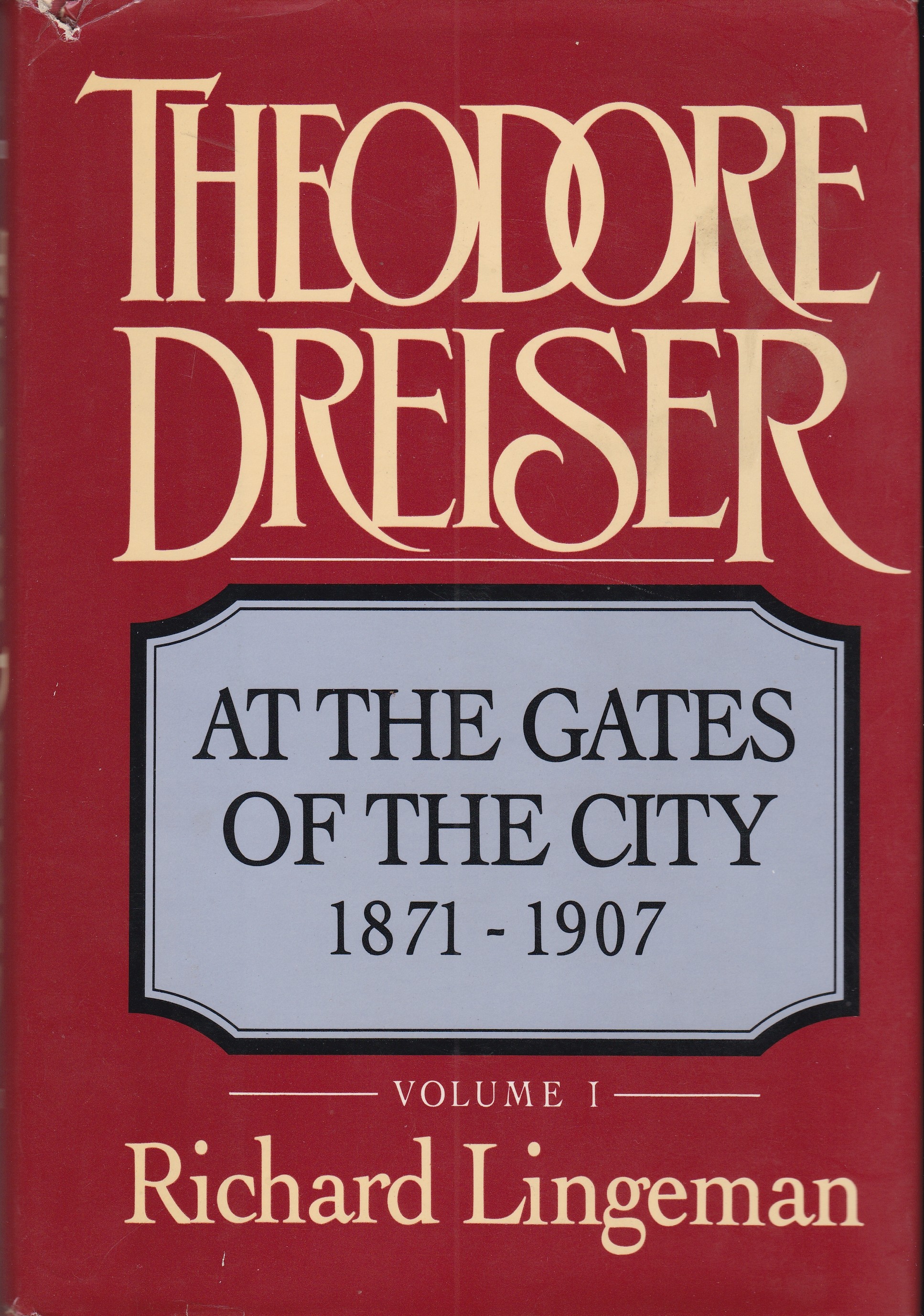Theodore Dreiser, Vol. 1: At the Gates of the City, 1871-1907