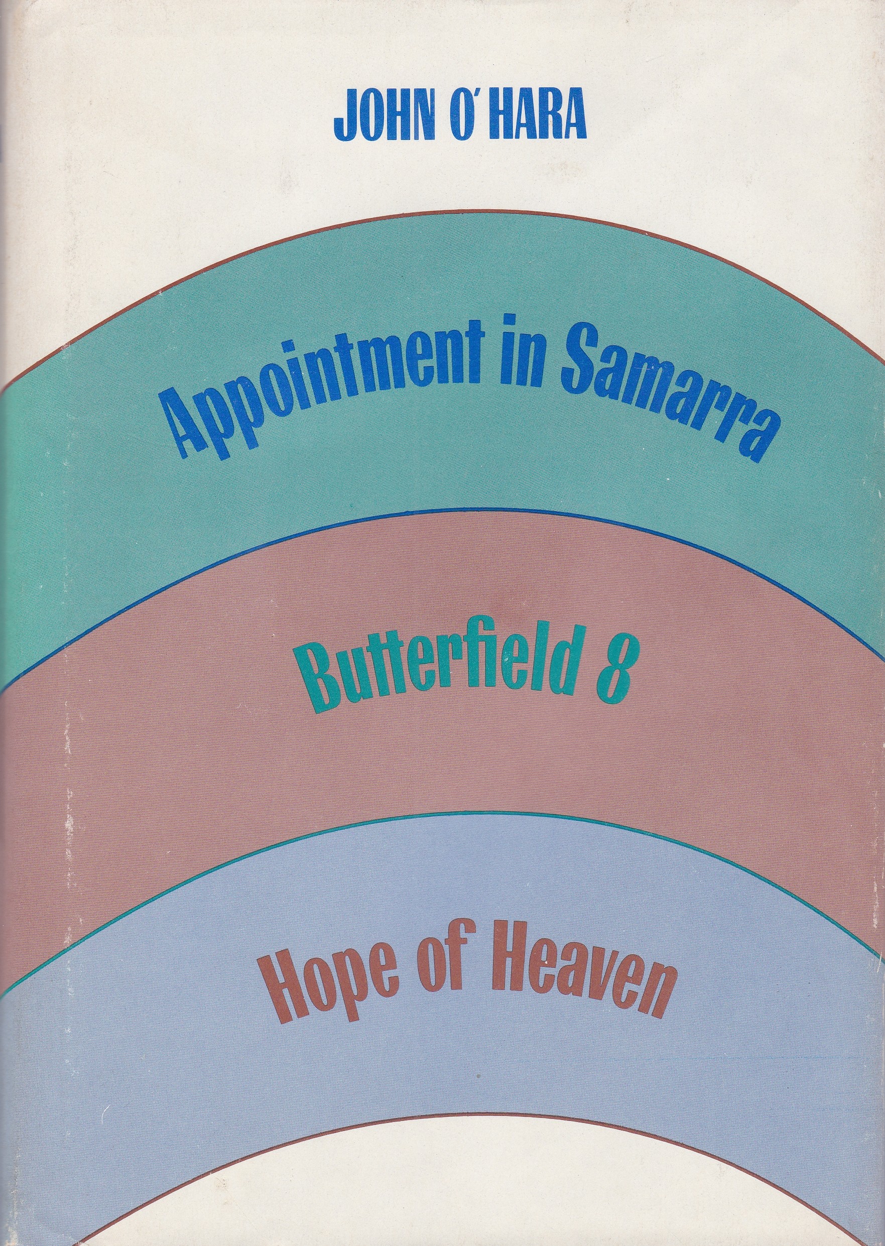 Three Novels: Appointment in Samarra, Butterfield 8, hope of Heaven